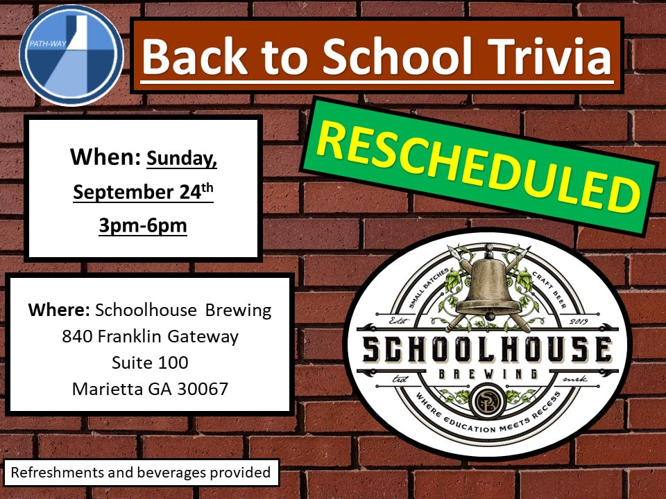 Back To School Trivia Rescheduled. When: Sunday, September 24th 3pm-6pm. Where: Schoolhouse Brewing, 840 Franklin Gateway Suite 100 Marietta, GA 30067